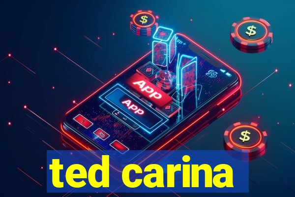 ted carina